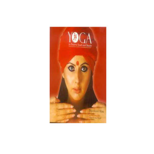 YOGA TO PRESERVE YOUTH & BEAUTY by Bijoylaxmi Hota